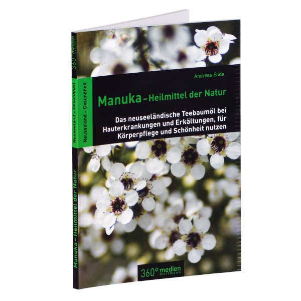 Andreas Ende: Manuka - Heilmittel der Natur - Das neuseeländische Teebaumöl